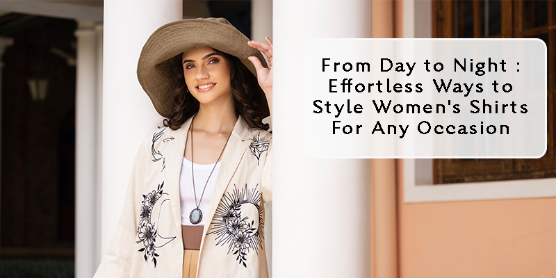 From Day to Night: Effortless Ways to Style Women’s Shirts for Any Occasion