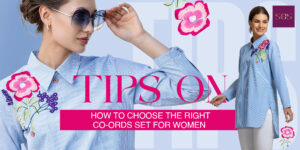 Read more about the article Tips on How to Choose the Right Co-ords Set for Women