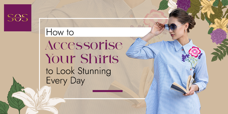 Read more about the article How to Accessorise Your Shirts to Look Stunning Every Day?