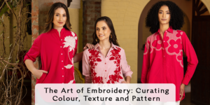 Read more about the article The Art of Embroidery: Curating Colour, Texture, and Pattern